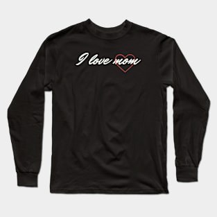 I love mom Long Sleeve T-Shirt